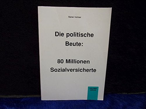 Die politische Beute: 80 Millionen Sozialversicherte Business, Finance & Career