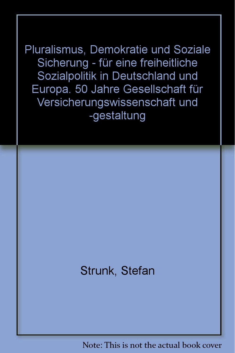 Pluralismus, Demokratie und Soziale Sicherung - für eine freiheitliche Sozialpolitik in Deutschland und Europa. 50 Jahre Gesellschaft für Versicherungswissenschaft und -gestaltung Books