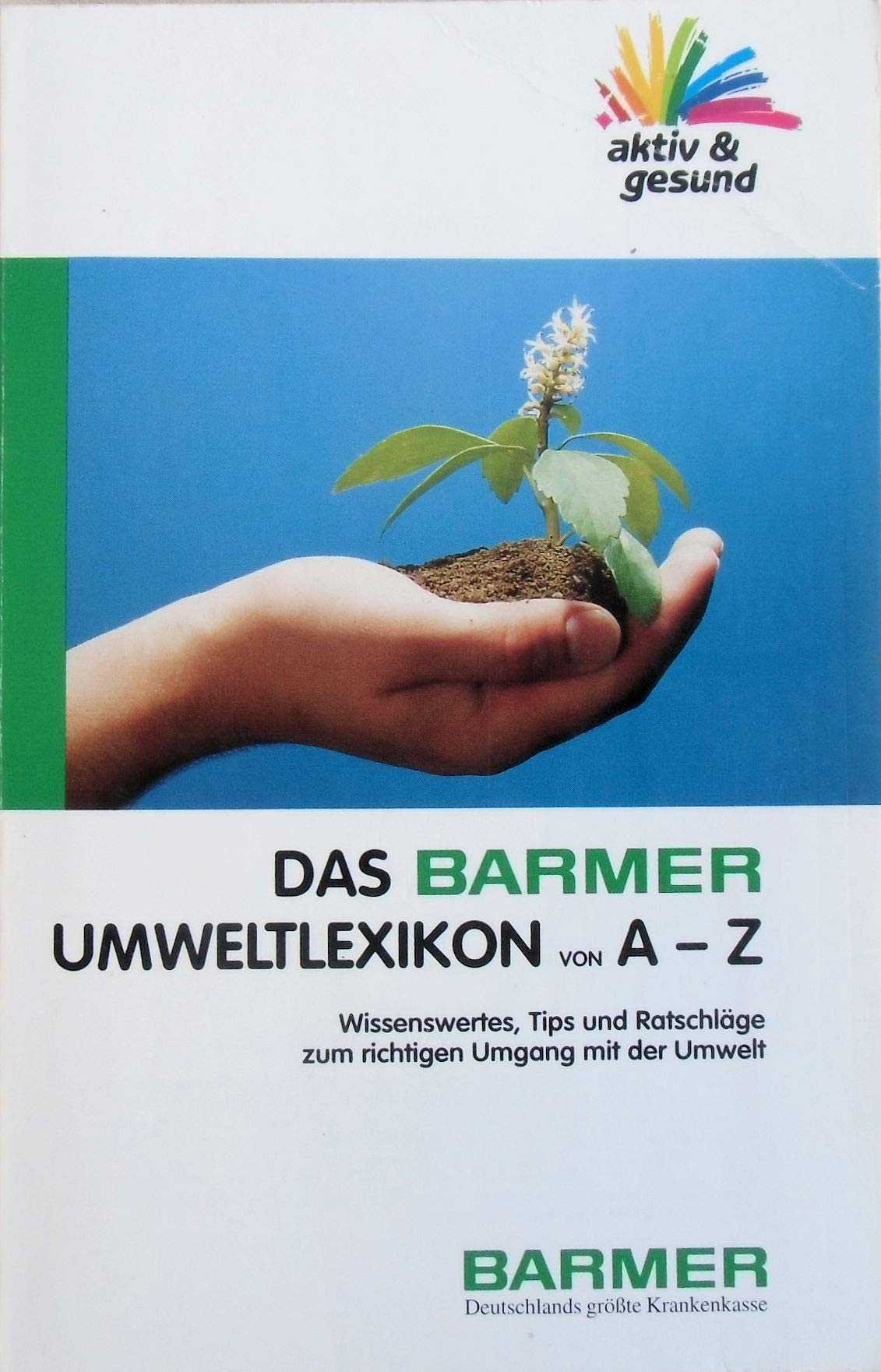 Das Barmer Umweltlexikon von A - Z: Wissenswertes, Tips und Ratschläge zum richtigen Umgang mit der Umwelt Natural Sciences