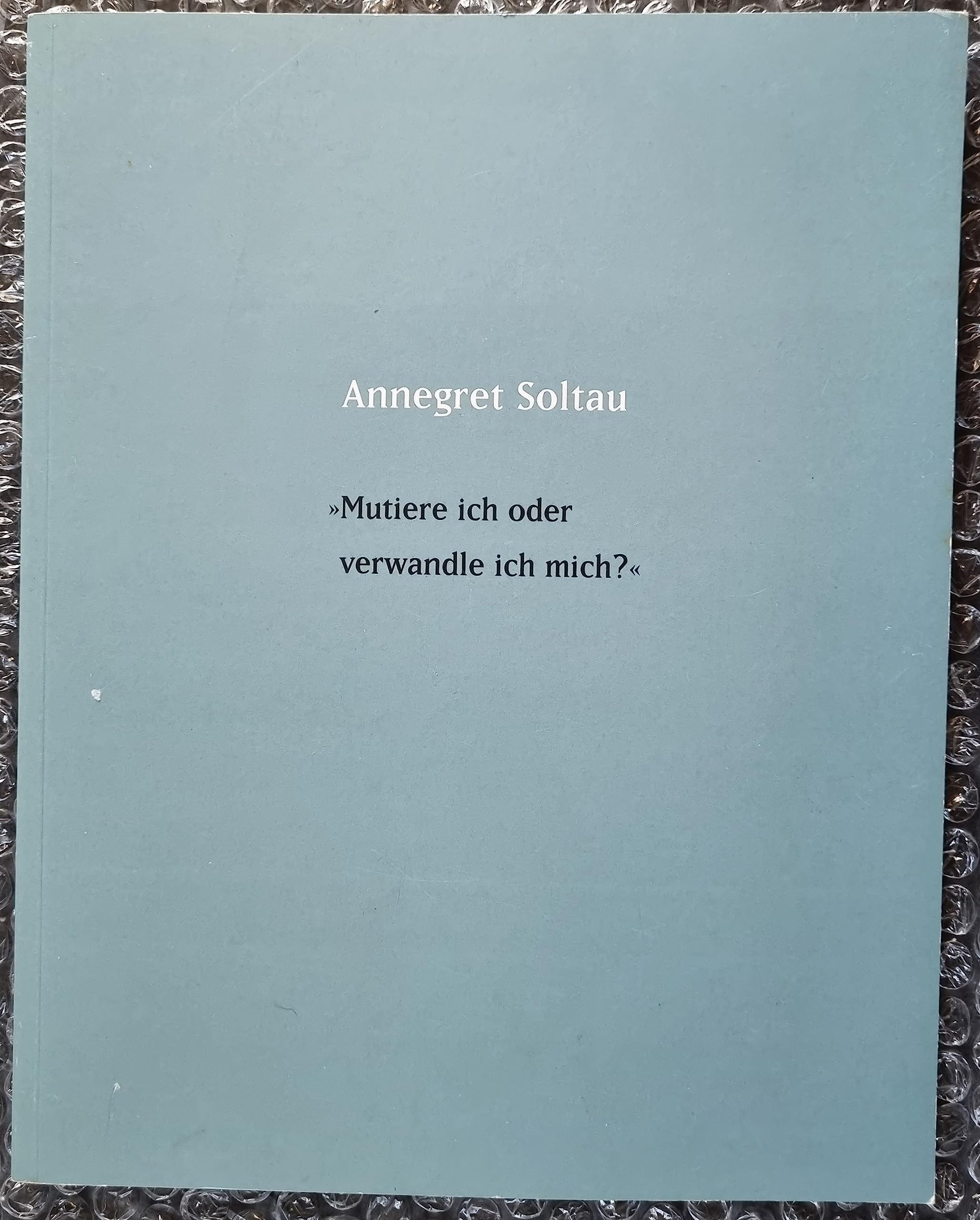 Annegret Soltau "Mutiere ich oder verwandle ich mich?": Hessisches Landesmuseum Darmstadt, 28. September bis 26. November 2000. Ausstellungskatalog Film, Art & Culture
