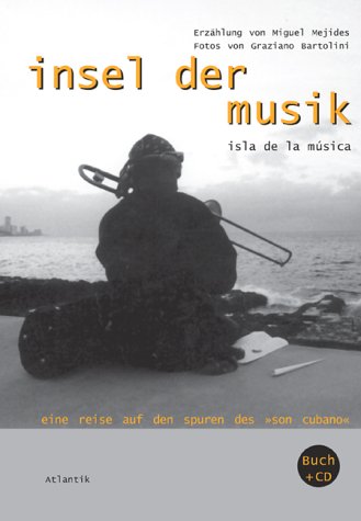 Insel der Musik: Isla de la música - Eine Reise auf den Spuren des son cubano: Eine Reise auf den Spuren des 'son cubano'. Erzählung (Dtsch.-Span.) und Fotos. Auf CD: Original kubanische Son-Musik Arts & Music