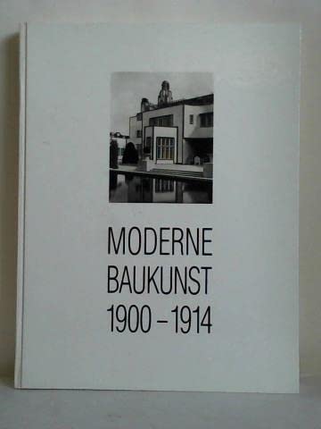 Moderne Baukunst 1900-1914. Die Photosammlung des Deutschen Museums für Kunst in Handel und Gewerbe Architecture