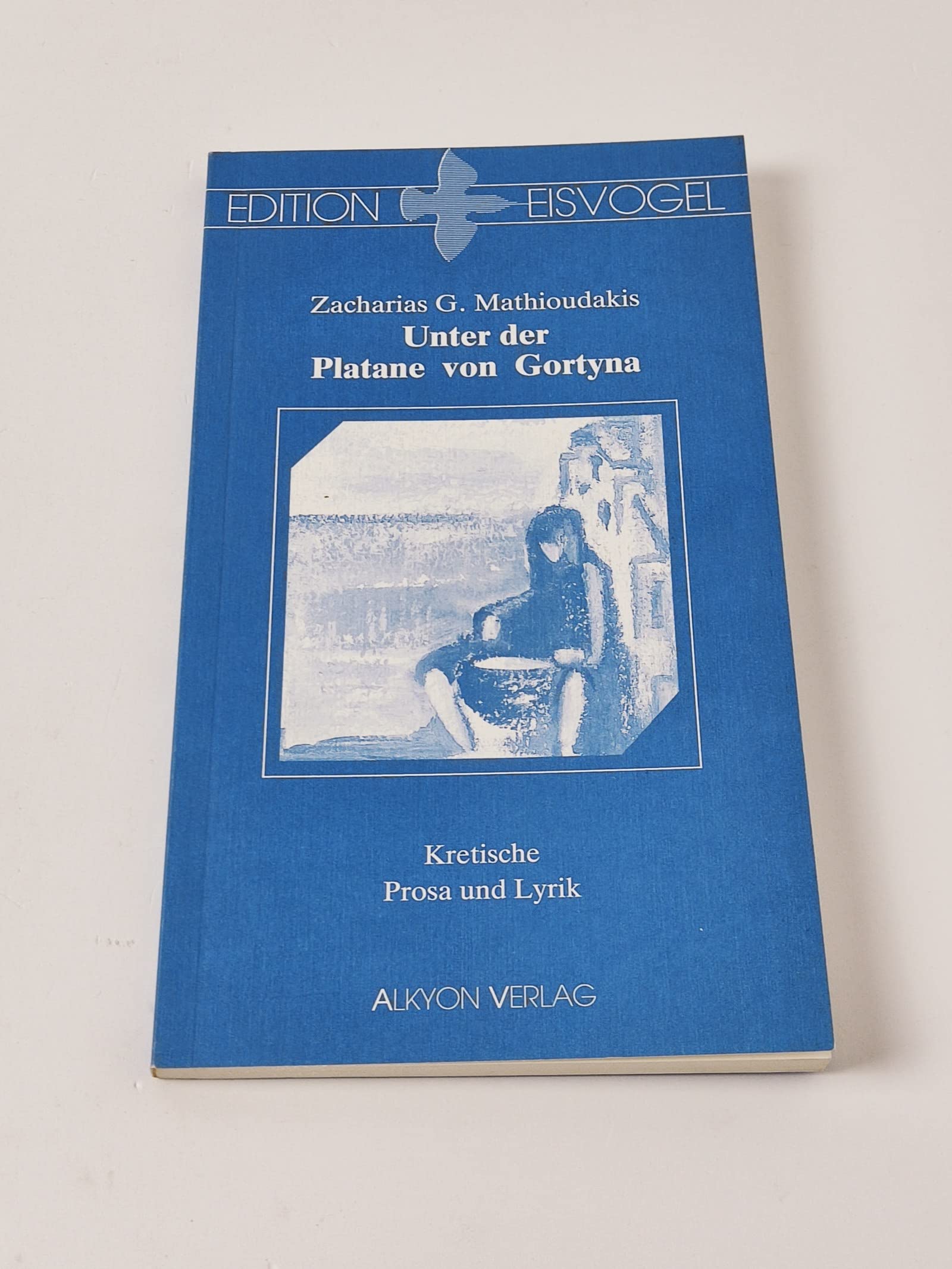 Unter der Platane von Gortyna. Kretische Prosa und Lyrik Books