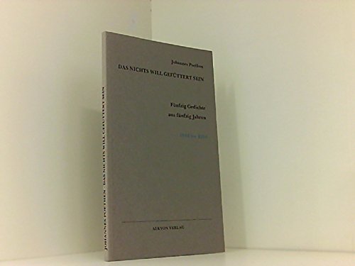 Das Nichts will gefüttert sein: Fünfzig Gedichte aus fünfzig Jahren, 1944 bis 1994 Fiction