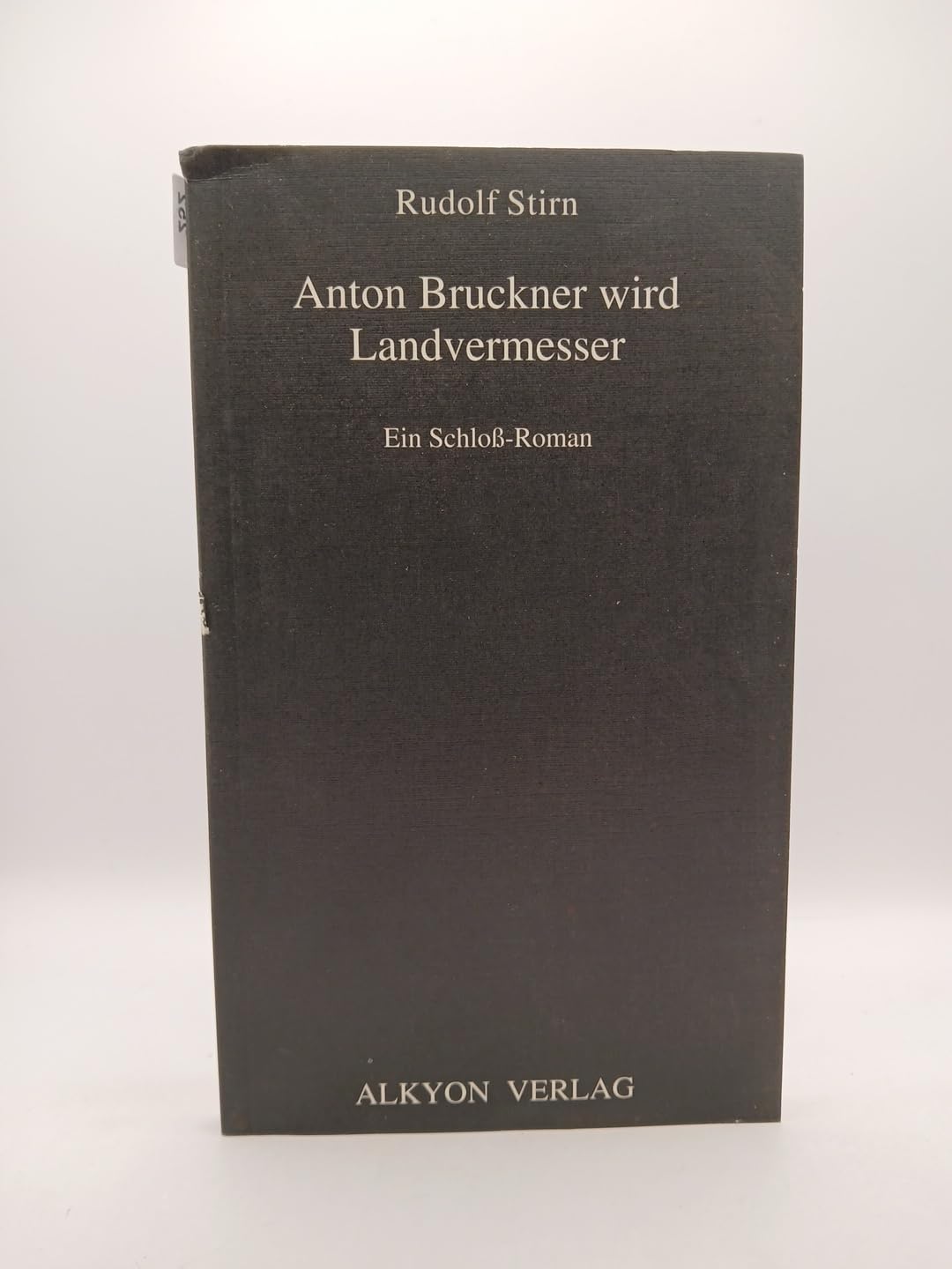 Anton Bruckner wird Landvermesser: Ein Schloß-Roman Fiction