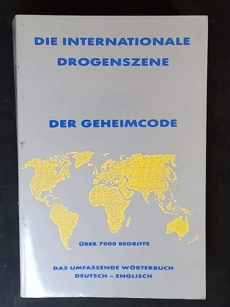 Die Internationale Drogenszene: Der Geheimcode. Über 7000 Begriffe. Das umfassende Wörterbuch deutsch-englisch Foreign Languages ​​& Dictionaries