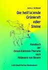 Die heil(ig)ende Grünkraft edler Steine: Handbuch der Orgon-Edelstein-Therapie nach Hildegard von Bingen Medicine