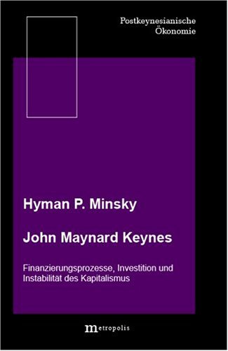 John Maynard Keynes: Finanzierungsprozesse, Investition und Instabilität des Kapitalismus Business & Technology