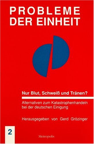 Nur Blut, Schweiss und Tränen?: Alternativen zum Katastrophenhandeln bei der deutschen Einigung Books