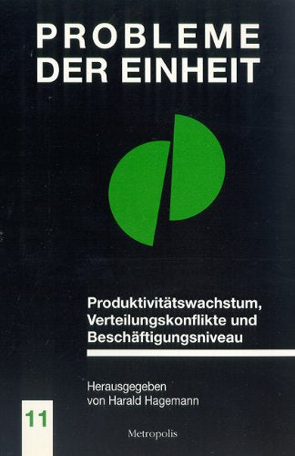 Probleme der Einheit, Bd.11, Produktivitätswachstum, Verteilungskonflikte und Beschäftigungsniveau Politics & History