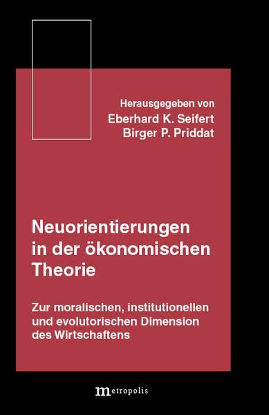 Neuorientierungen in der ökonomischen Theorie: Zur moralischen, institutionellen und evolutorischen Dimension des Wirtschaftens Law