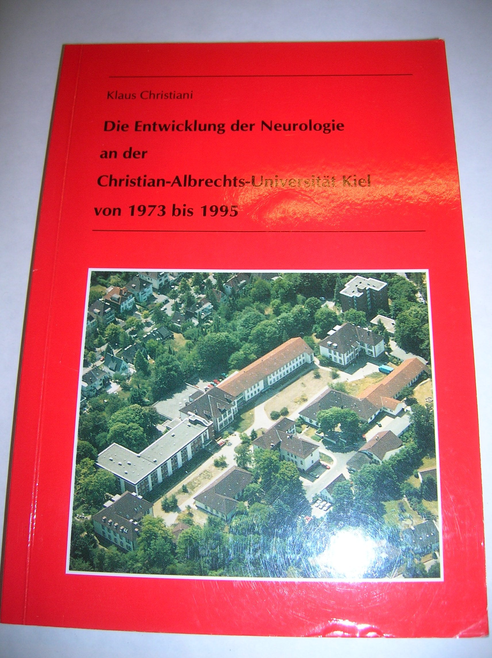 Die Entwicklung der Neurologie an der Christian-Albrechts-Universität Kiel von 1973 bis 1995 (Edition Medizin und Wissenschaft) Medicine