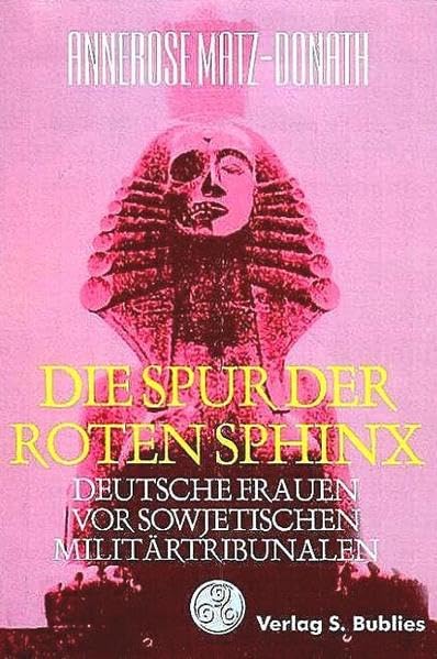 Die Spur der Roten Sphinx: Deutsche Frauen vor sowjetischen Militärtribunalen Politics & Society