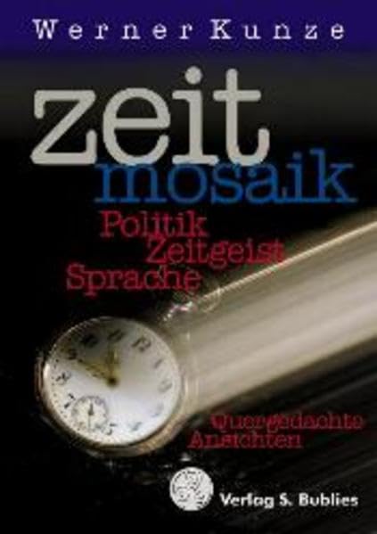 Zeitmosaik: Politik, Zeitgeist Sprache. Quergedachte Ansichten Essays & Short Stories