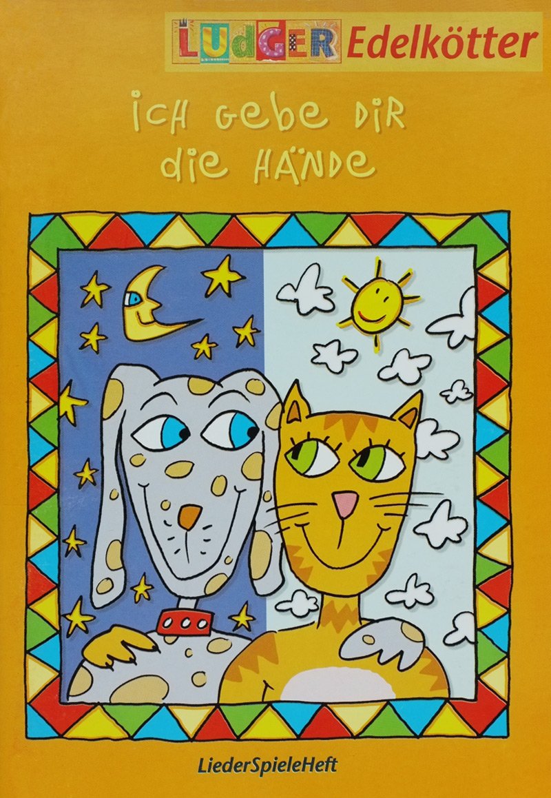 Ich gebe Dir die Hände: Neue Spiellieder zum Gernhaben. Liedheft m. Spielanleitungen Books