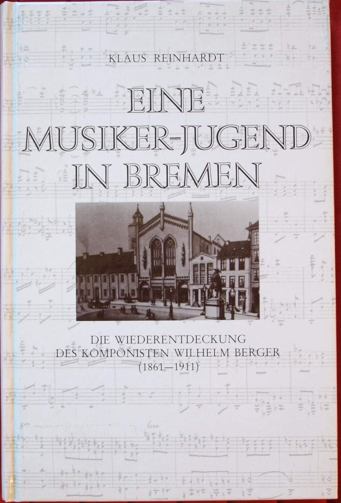 Eine Musiker-Jugend in Bremen. Die Wiederentdeckung des Komponisten Wilhelm Berger (1861-1911) Arts & Music