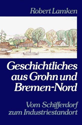 Geschichtliches aus Grohn und Bremen-Nord: Vom Schifferdorf zum Industriestandort Books