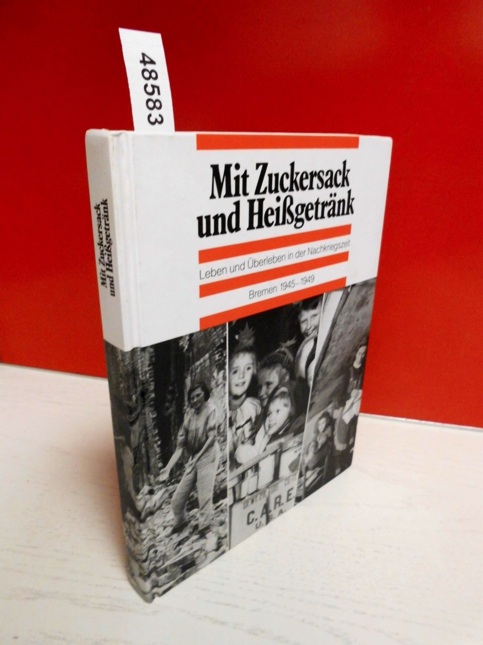 Mit Zuckersack und Heißgetränk. Leben und Überleben in der Nachkriegszeit. Bremen 1945-1949 Books