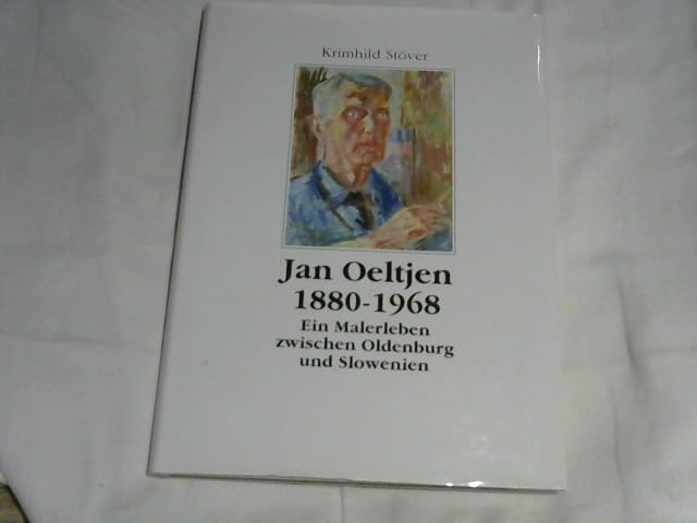 Jan Oeltjen 1880-1968: Ein Malerleben zwischen Oldenburg und Slowenien Art & Literature