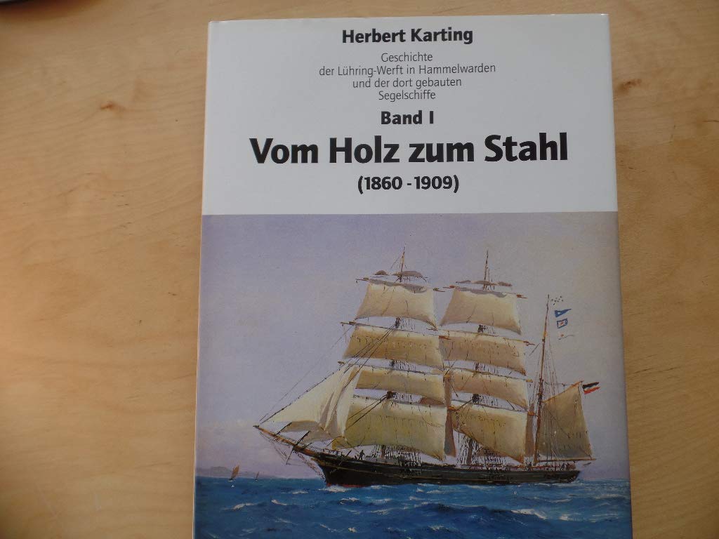 Geschichte der Lühring-Werft in Hammelwarden und der dort gebauten Segelschiffe, Bd.1, Vom Holz zum Stahl (1860-1909) Leisure, Home & Garden