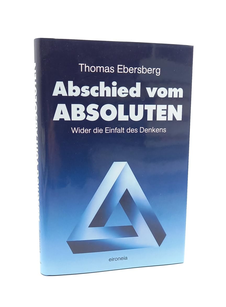 Abschied vom Absoluten: Wider die Einfalt des Denkens Philosophy