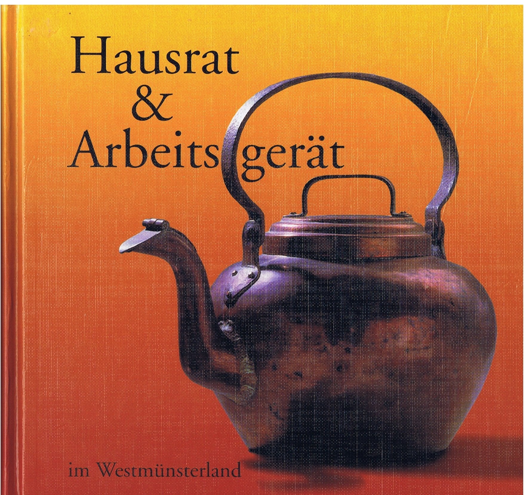Hausrat und Arbeitsgerät im Westmünsterland Politics & History