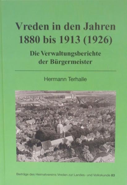 Vreden in den Jahren 1880 bis 1913 (1926): Die Verwaltungsberichte der Bürgermeister (Beiträge des Heimatvereins Vreden zur Landes- und Volkskunde) Politics & History