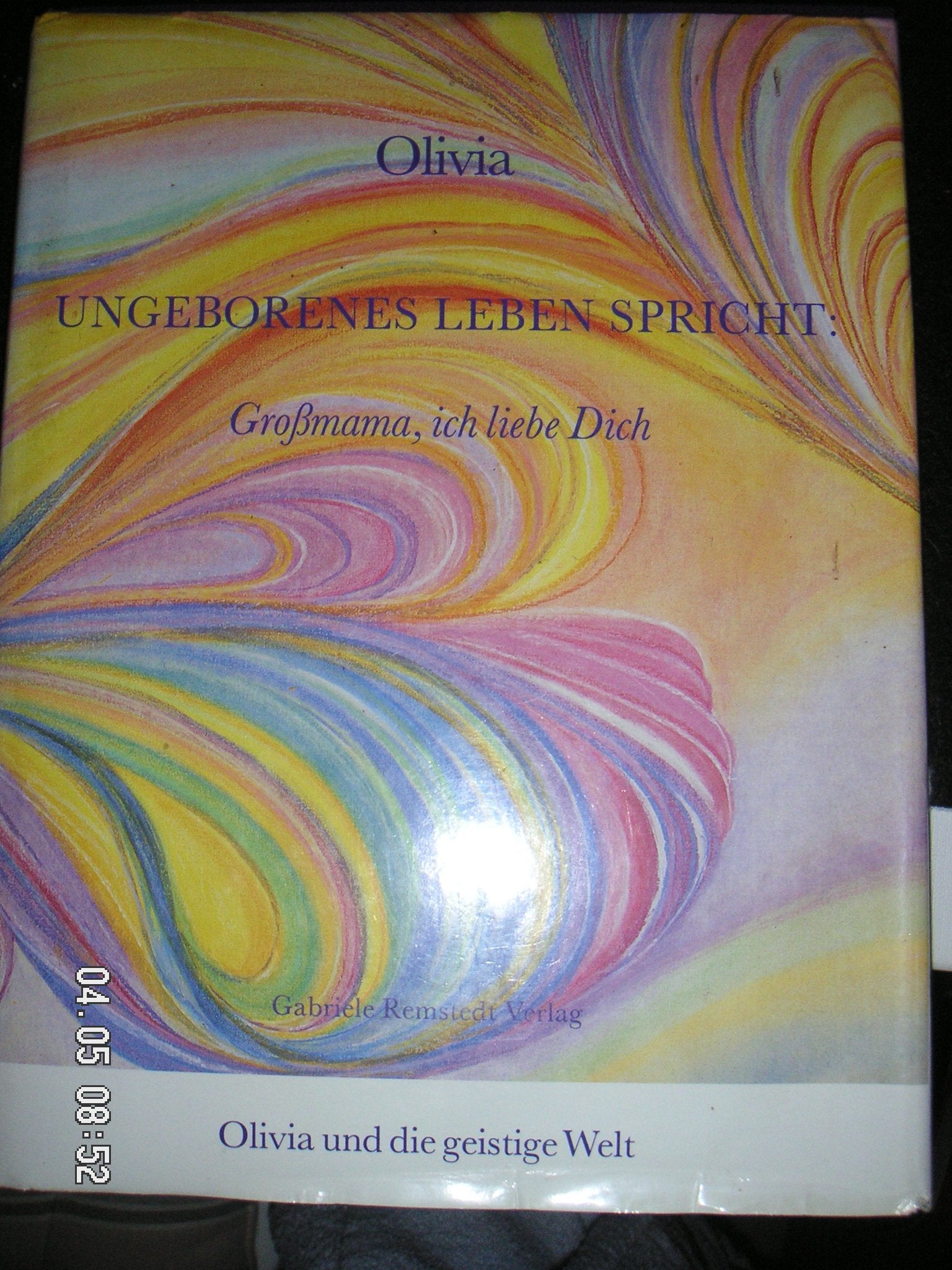 Olivia : ungeborenes Leben spricht : Großmama ich liebe Dich (Olivia und die geistige Welt) Books