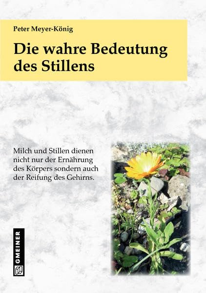 Die wahre Bedeutung des Stillens (Fachbuch im GMEINER-Verlag) Health, Nutrition & Fitness