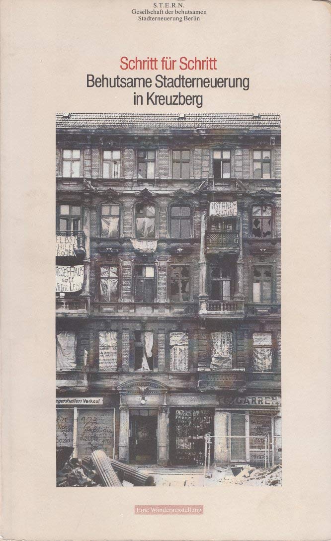Schritt für Schritt. Behutsame Stadterneuerung in Kreuzberg. Eine Wanderausstellung Architecture