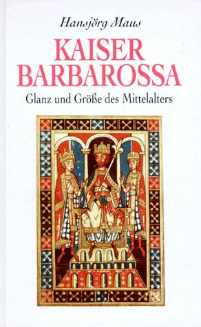 Kaiser Barbarossa. Glanz und Grösse des Mittelalters - Maus, Hansjörg book