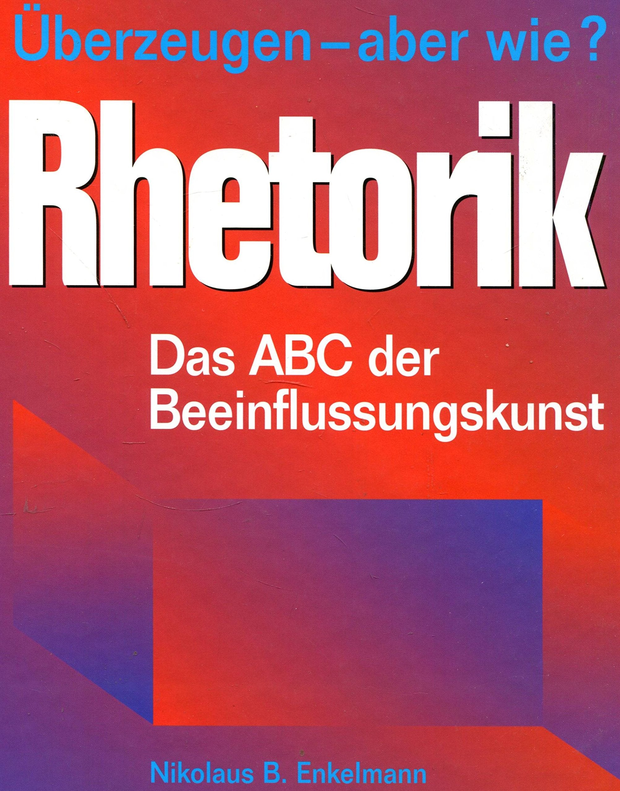 Rhetorik: Überzeugen - aber wie? Das ABC der Beeinflussungskunst Lifestyle