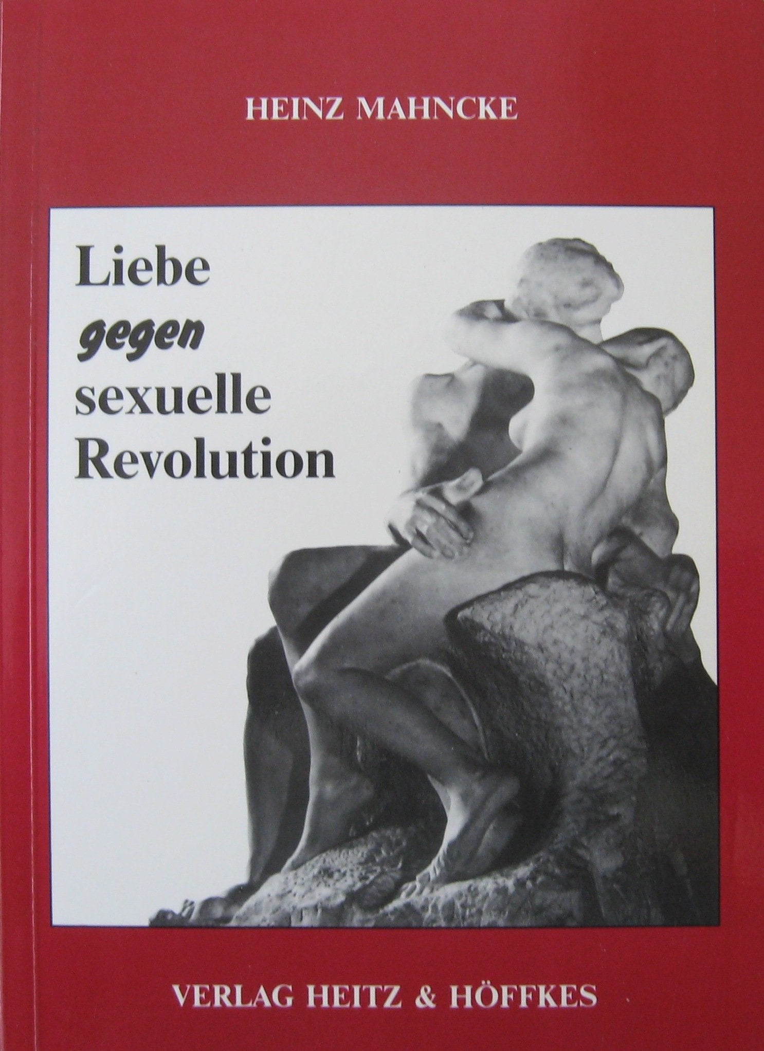 Liebe gegen sexuelle Revolution. Die biologisch-denkerische Klärung einer Volkszerstörung Philosophy