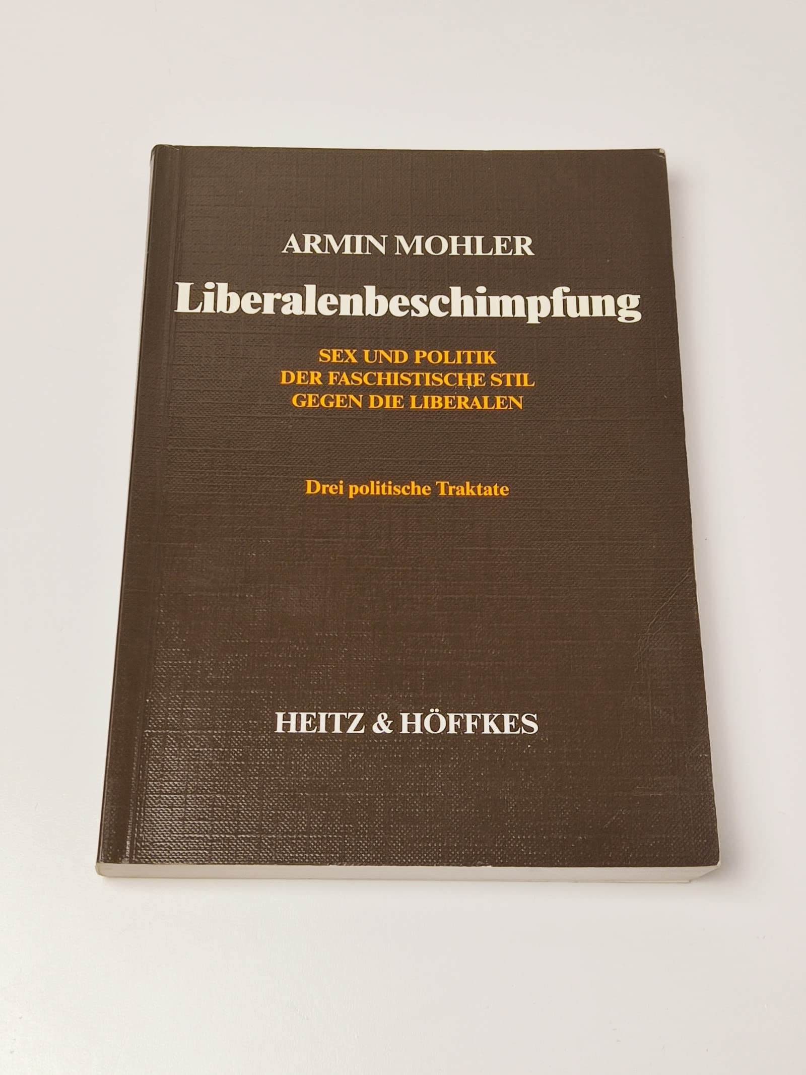 Liberalenbeschimpfung. Sex und Politik. Der faschistische Stil. Drei politische Traktate Books