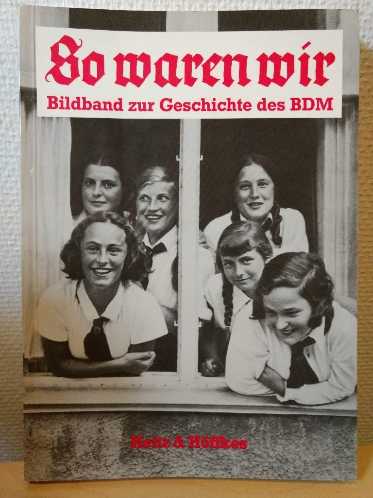 So waren wir. Bildband zur Geschichte des Bund Deutscher Mädel Film, Art & Culture
