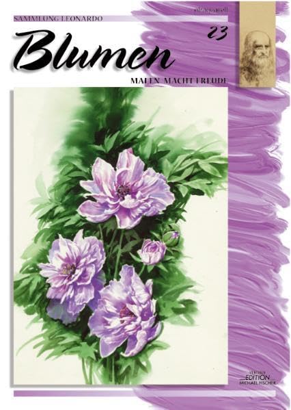Sammlung Leonardo, Bd.23, Blumen, Aquarell und Öl: Malen macht Freude (Sammlung Leonardo / Malen macht Freude) Film, Art & Culture