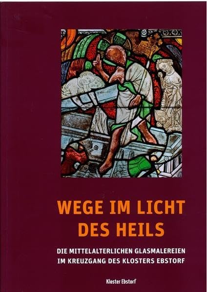 Wege im Licht des Heils: Die mittelalterlichen Glasmalereien des Klosters Ebstorf Politics & History