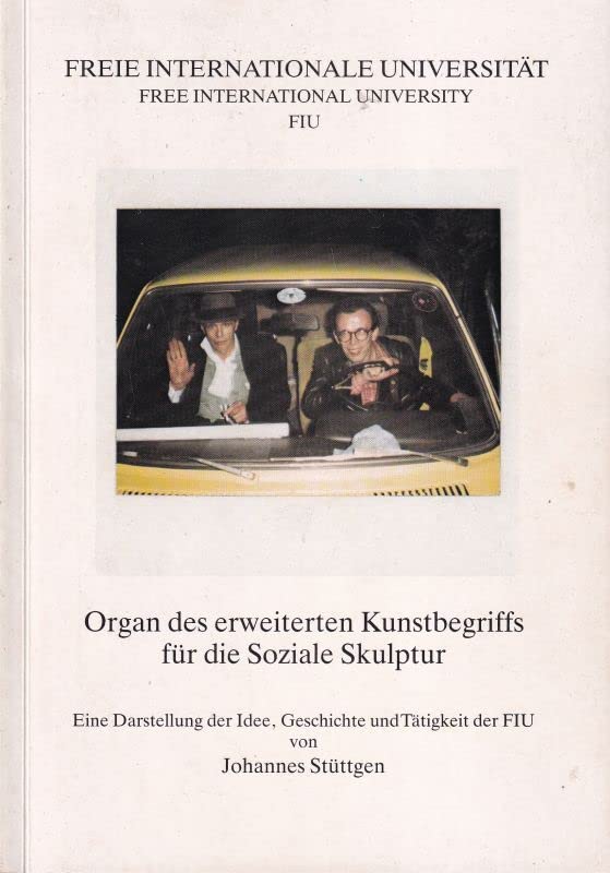 Freie Internationale Universität, Organ des Erweiterten Kunstbegriffs für die Soziale Skulptur. Eine Darstellung der Idee, Geschichte und Tätigkeit der FIU Art & Literature