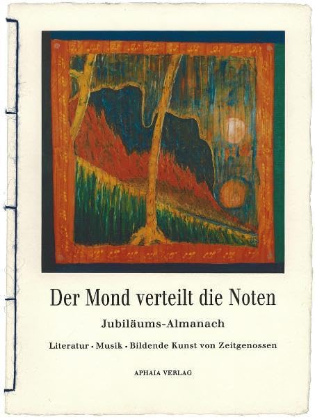 Der Mond verteilt die Noten: Jubiläums-Almanach (Literatur, Musik, Bildende Kunst von Zeitgenossen) Poetry
