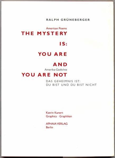 The Mystery is: You are and you are not /Das Geheimnis ist: Du bist und Du bist nicht: Amerika-Gedichte (Texte und Bilder) Poetry