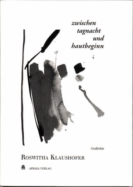 Zwischen tagnacht und hautbeginn: Gedichte, Vertonungen, Tuschezeichnungen (Literatur, Musik, Bildende Kunst von Zeitgenossen) Poetry