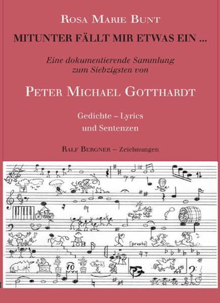 Mitunter fällt mir etwas ein ...: Eine dokumentierende Sammlung zum Siebzigsten von Peter Michael Gotthardt. Gedichte Lyrics und Sentenzen. (Texte und Bilder) Personalities
