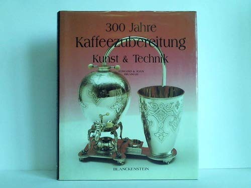 Dreihundert Jahre Kaffeezubereitung. Kunst und Technik Professional & Reference Books