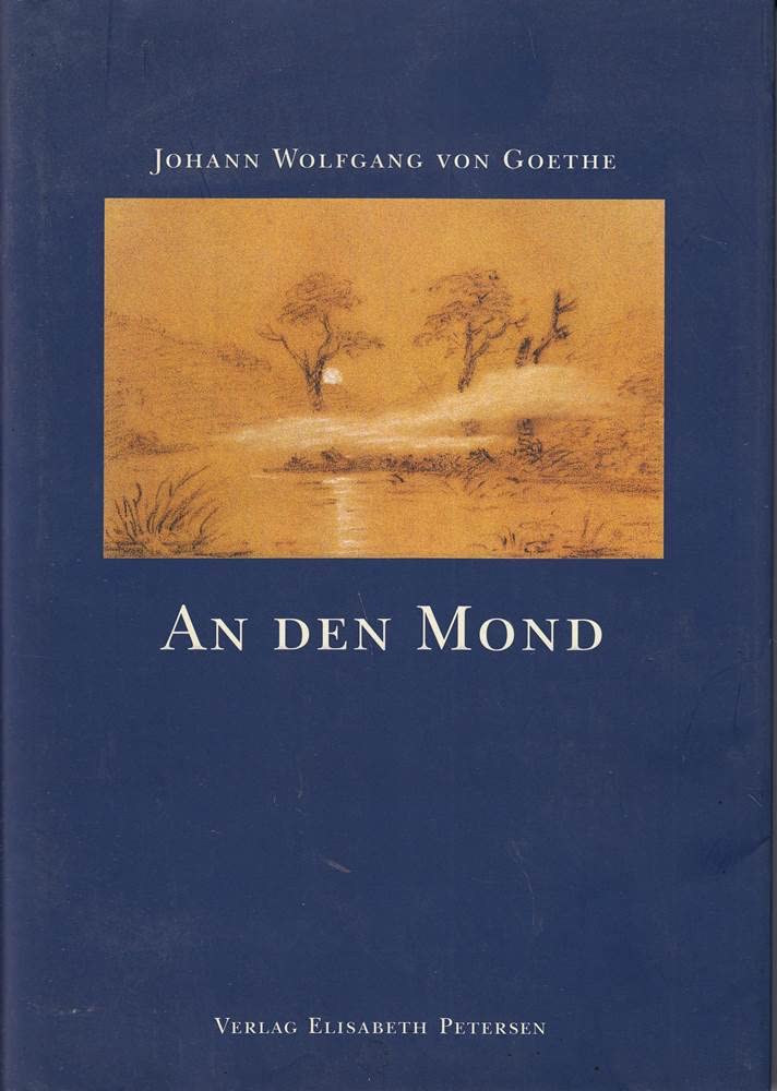 An den Mond: Goethes Zeichnungen, Gedichte und Auszüge aus dem Werk: Vorw. v. Paul Heyse Fiction Books