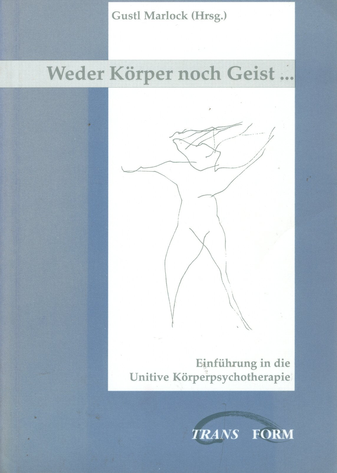Weder Körper noch Geist . . .: Einführung in die Unitive Körperpsychotherapie Books
