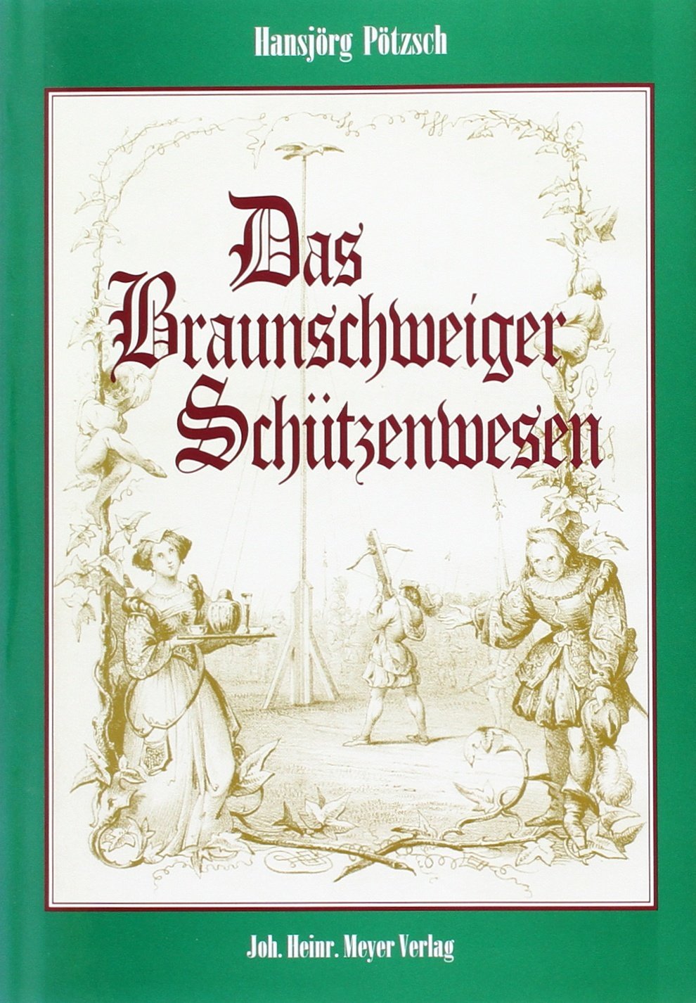 Das Braunschweiger Schützenwesen: 450 Jahre Geschichte der Braunschweiger Schützengesellschaft 1545 Social Sciences