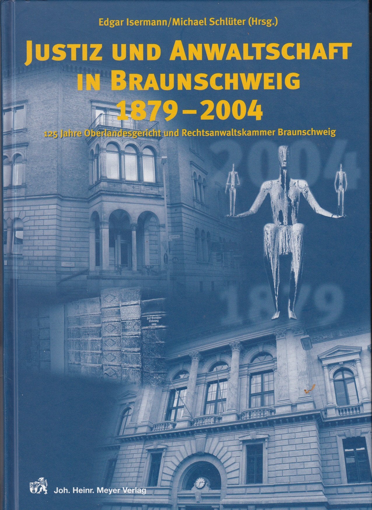 Justiz und Anwaltschaft in Braunschweig 1879-2004: 125 Jahre Oberlandesgericht und Rechtsanwaltskammer Braunschweig Law