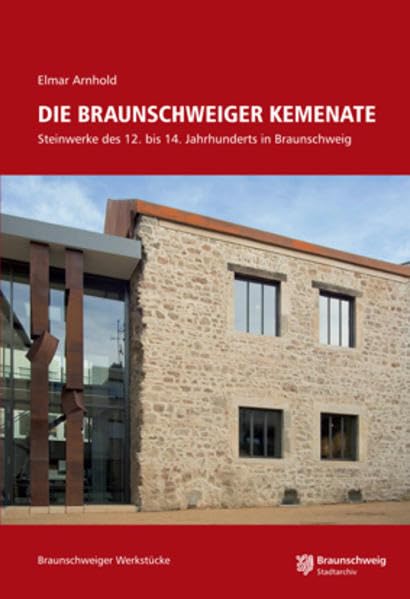 Die Braunschweiger Kemenate: Steinwerke des 12. bis 14. Jahrhunderts in Braunschweig Politics & History