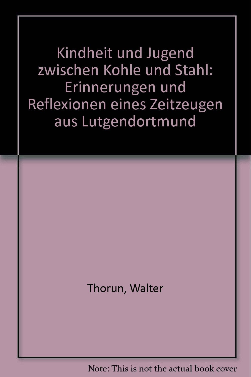 Kindheit und Jugend zwischen Kohle und Stahl: Erinnerungen und Reflexionen eines Zeitzeugen aus Lütgendortmund Books