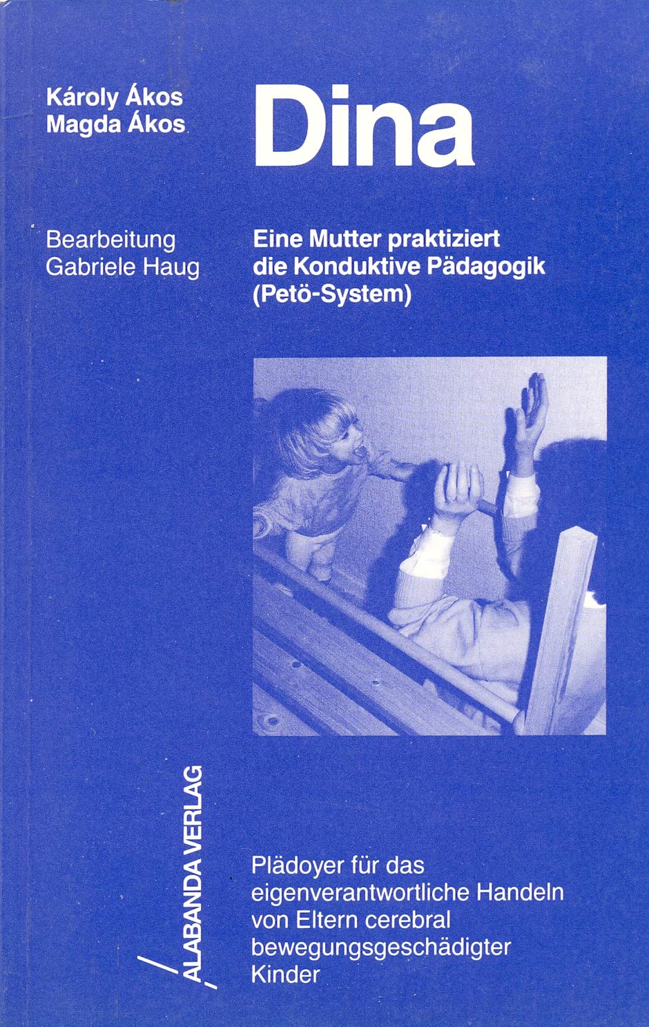 Dina. Eine Mutter praktiziert die Konduktive Pädagogik (Petö-System). Plädoyer für das eigenverantwortliche Handeln von Eltern cerebral bewegungsgeschädigter Kinder Medicine
